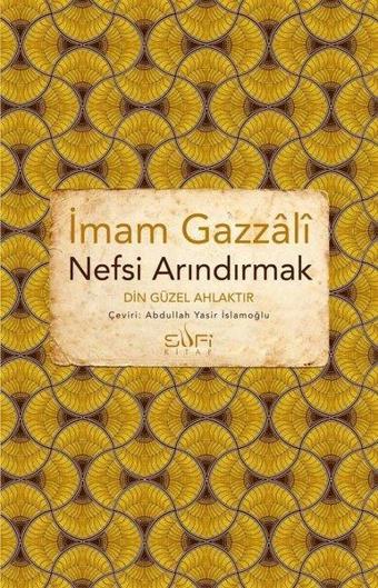 Nefsi Arındırmak - Din Güzel Ahlaktır - İmam Gazali - Sufi Kitap