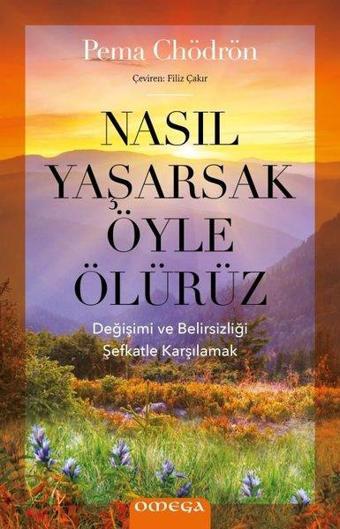 Omega Nasıl Yaşarsak Öyle Ölürüz - Pema Chödrön