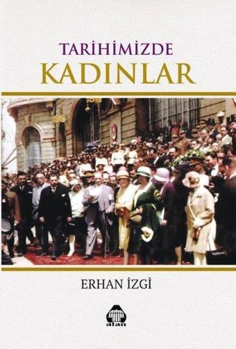 Tarihimizde Kadınlar - Erhan İzgi - Yeni Alan Yayıncılık