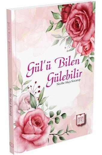 Gül'ü Bilen Gülebilir - Necibe Akça Kocatop - YDY Yayın Dünyamız