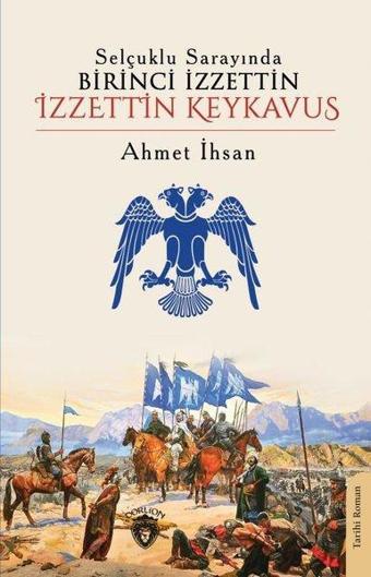 Selçuklu Sarayında Birinci İzzettin İzzettin Keykavus - Ahmet İhsan - Dorlion Yayınevi