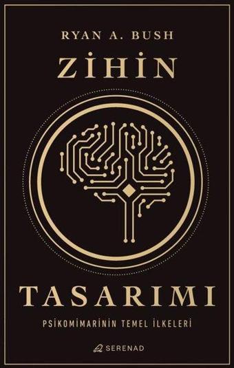 Zihin Tasarımı: Psikomimarinin Temel İlkeleri - Ryan A Bush - Serenad