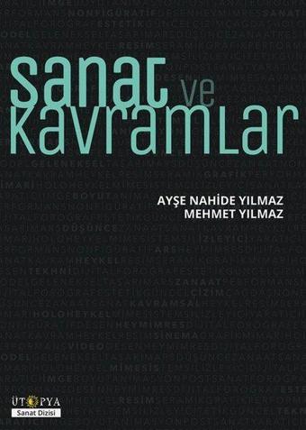 Sanat ve Kavramlar - Ayşe Nahide Yılmaz - Ütopya Yayınevi