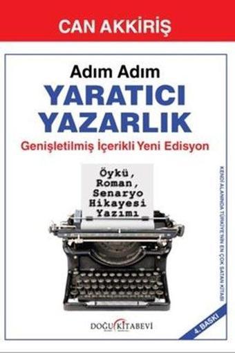 Adım Adım Yaratıcı Yazarlık - Genişletilmiş İçerikli Yeni Edisyon - Can Akkiriş - Doğu Kitabevi