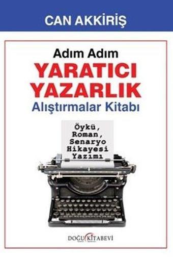 Adım Adım Yaratıcı Yazarlık - Alıştırmalar Kitabı - Can Akkiriş - Doğu Kitabevi