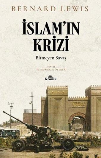 İslam'ın Krizi: Bitmeyen Savaş - Bernard Lewis - Kronik Kitap