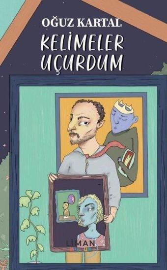 Kelimeler Uçurdum - Oğuz Kartal - Liman Yayınevi