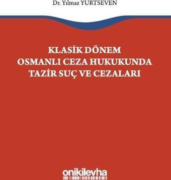 Klasik Dönem Osmanlı Ceza Hukukunda Tazir Suç ve Cezaları - Yılmaz Yurtseven - On İki Levha Yayıncılık