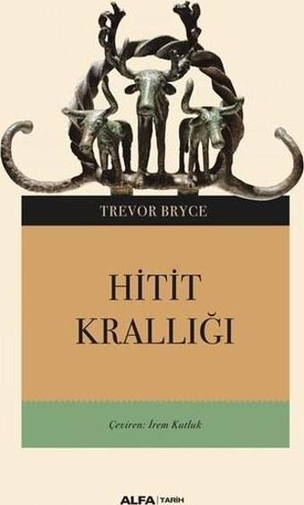 Hitit Krallığı - Trevor Bryce - Alfa Yayıncılık
