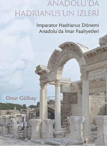 Anadolu'da Hadrianus'un İzleri - Onur Gülbay - Sakin Kitap