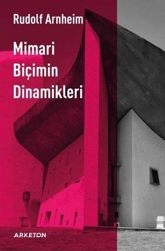 Mimari Biçimin Dinamikleri - Rudolf Arnheim - Arketon Yayıncılık