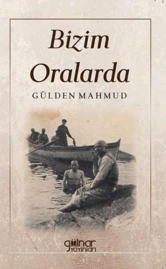 Bizim Oralarda - Gülden Mahmud - Gülnar Yayınları