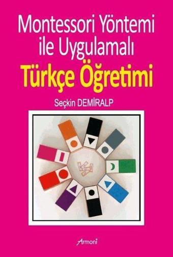 Montessori Yöntemi ile Uygulamalı Türkçe Öğretimi - Seçkin Demiralp - Armoni