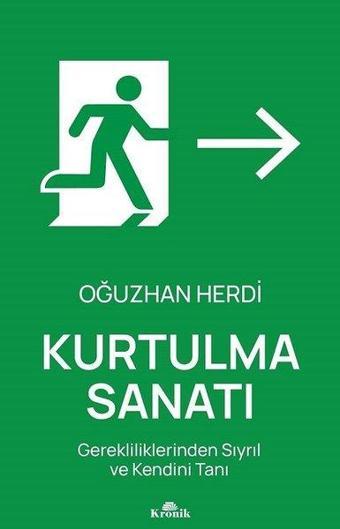 Kurtulma Sanatı - Gerekliliklerinden Sıyrıl ve Kendini Tanı - Oğuzhan Herdi - Kronik Kitap