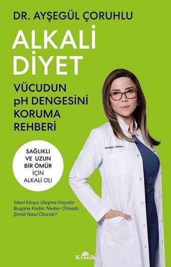 Alkali Diyet - Vücudun pH Dengesini Koruma Rehberi - Ayşegül Çoruhlu - Kronik Kitap