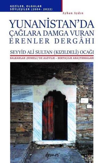 Yunanistan'da Çağlara Damga Vuran Erenler Dergahı - Balkanlar'da Alevilik-Bektaşilik Araştırmaları - Ayhan Aydın - Demos Yayınları