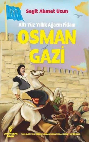 Osman Gazi: Altı Yüz Yıllık Ağacın Fidanı - Seyit Ahmet Uzun - Serencam Yayınevi