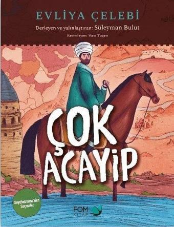 Çok Acayip - Evliya Çelebi Seyahatname'den Seçmeler - Süleyman Bulut - Fom Kitap