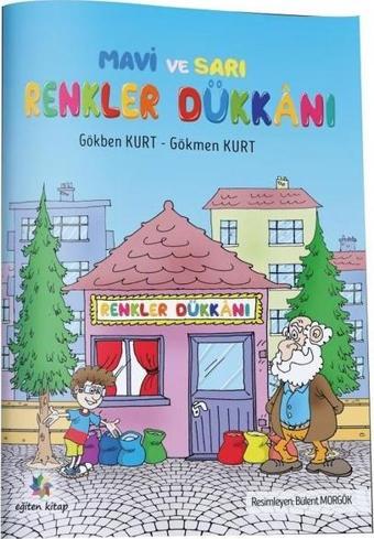 Mavi ve Sarı Renkler Dükkanı - Gökben Kurt - Eğiten Çocuk
