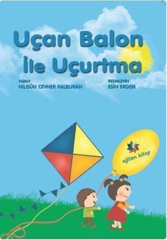 Uçan Balon ile Uçurtma - Nilgün Cevher Kalburan - Eğiten Çocuk