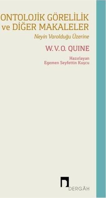 Ontolojik Görelilik ve Diğer Makaleler - Neyin Varolduğu Üzerine - W.V.O. Quine - Dergah Yayınları