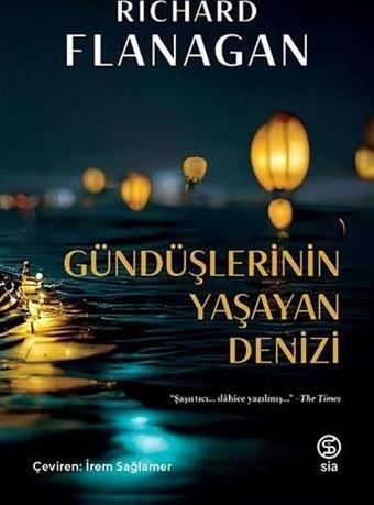 Gündüşlerinin Yaşayan Denizi - Richard Flanagan - Sia