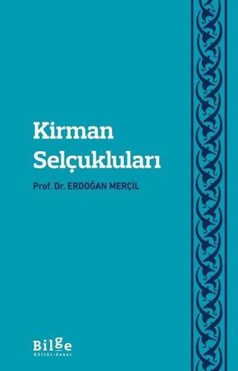 Kirman Selçukluları - Erdoğan Merçil - Bilge Kültür Sanat