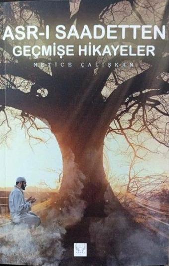 Asr-ı Saadetten Geçmişe Hikayeler - Netice Çalışkan - Agnes Yayıncılık