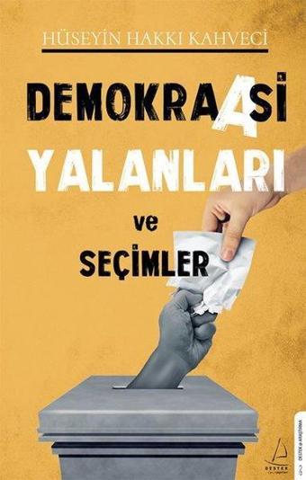 Demokraasi Yalanları ve Seçimler - Hüseyin Hakkı Kahveci - Destek Yayınları