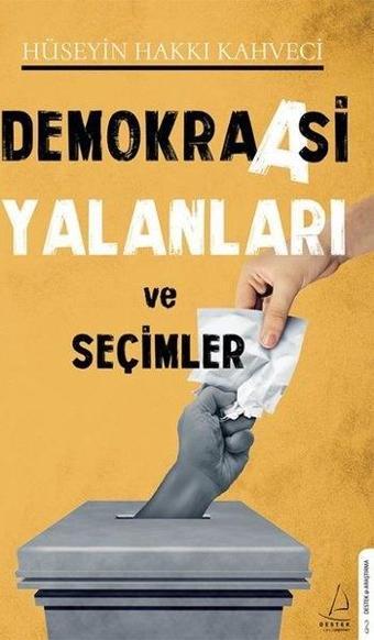 Demokraasi Yalanları ve Seçimler - Hüseyin Hakkı Kahveci - Destek Yayınları