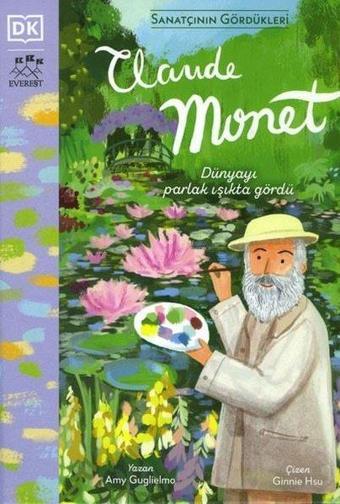 Claude Monet - Sanatçının Gördükleri - Amy Guglielmo - Everest Yayınları