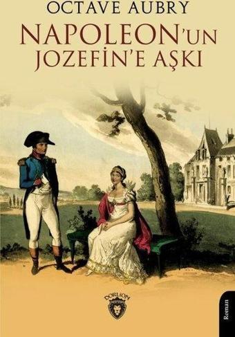Napoleon'un Jozefin'e Aşkı - Octave Aubry - Dorlion Yayınevi