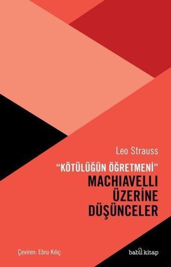 Machiavelli Üzerine Düşünceler - Kötülüğün Öğretmeni - Leo Strauss - Babil Kitap