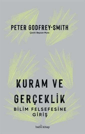 Kuram ve Gerçeklik - Bilim Felsefesine Giriş - Peter Godfrey - Smith - Babil Kitap