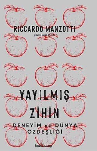 Yayılmış Zihin - Deneyim ve Dünya Özdeşliği - Riccardo Manzotti - Babil Kitap