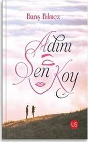 Adını Sen Koy - Barış Bilmez - Us Yayınları