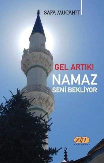 Gel Artık! Namaz Seni Bekliyor - Safa Mücahit - Zet Yayınları