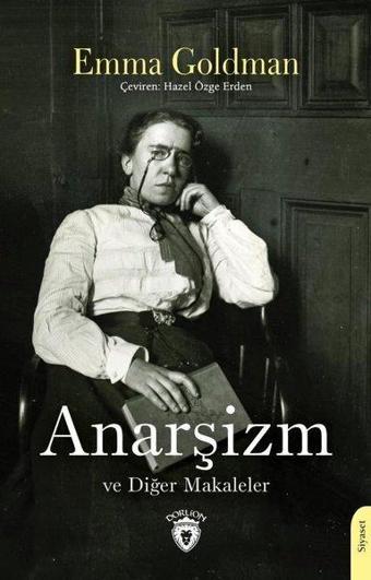 Anarşizm ve Diğer Makaleler - Emma Goldman - Dorlion Yayınevi