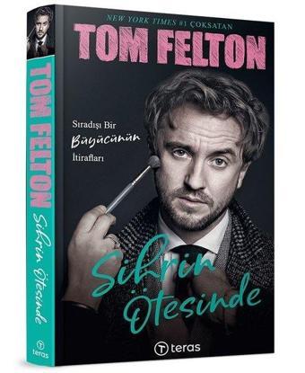 Sihrin Ötesinde - Sıradışı Bir Büyücünün İtirafları - Tom Felton - Teras Kitap