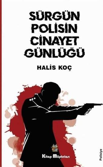 Sürgün Polisin Cinayet Günlüğü - Halis Koç - Kitap Müptelası Yayınları