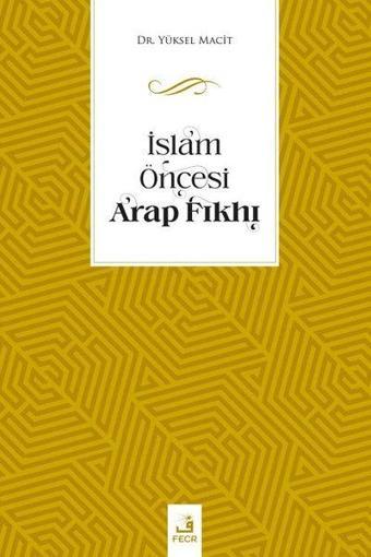 İslam Öncesi Arap Fıkhı - Yüksel Macit - Fecr Yayınları