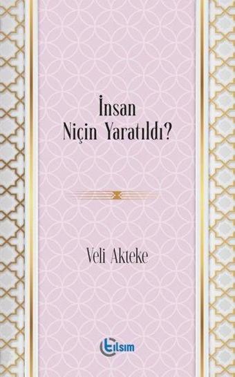 İnsan Niçin Yaratıldı? - Veli Akteke - Tılsım Yayınevi