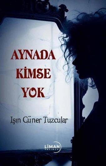 Aynada Kimse Yok - Işın Güner Tuzcular - Liman Yayınevi