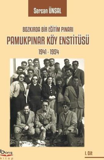 Pamukpınar Köy Enstitüsü 1941-1954: Bozkırda Bir Eğitim Pınarı - Sercan Ünsal - A.Barış Kitapevi