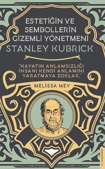 Stanley Kubrick - Estetiğin ve Sembollerin Gizemli Yönetmeni - Melissa Mey - Destek Yayınları