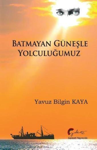 Batmayan Güneşle Yolculuğumuz - Yavuz Bilgin Kaya - Galeati