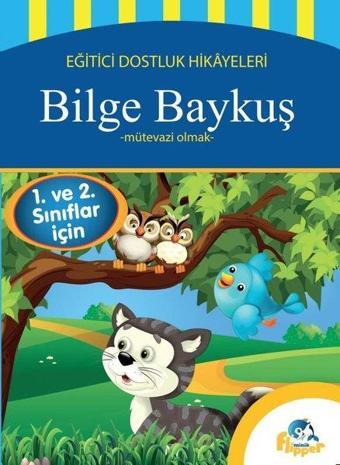 Bilge Baykuş: Mütavazi Olmak - Eğitici Dostluk Hikayeleri - Derya Erdoğmuş - Minik Flipper Yayınları