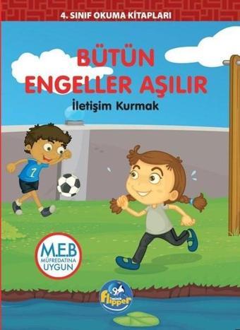 Bütün Engeller Aşılır: İletişim Kurmak - 4.Sınıf Okuma Kitapları - Derya Erdoğmuş - Minik Flipper Yayınları
