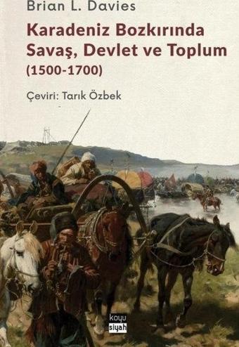 Karadeniz Bozkırında Savaş Devlet ve Toplum 1500-1700 - Brian L. Davies - Koyu Siyah