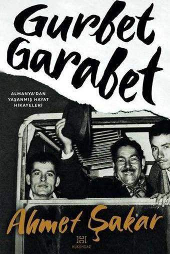 Gurbet Garabet - Almanya'dan Yaşanmış Hayat Hikayeleri - Ahmet Şakar - Hükümdar
